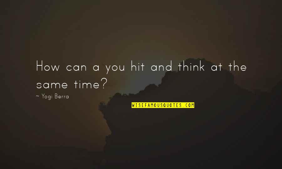 Jidong Chen Quotes By Yogi Berra: How can a you hit and think at Jidong Chen Quotes By Yogi Berra: How can a you hit and think at