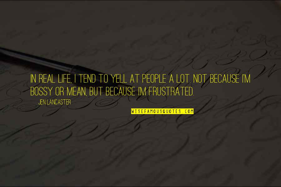 Jidouhanbaiki Quotes By Jen Lancaster: In real life, I tend to yell at Jidouhanbaiki Quotes By Jen Lancaster: In real life, I tend to yell at