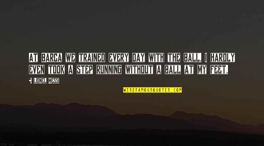 Jieitai Quotes By Lionel Messi: At Barca we trained every day with the Jieitai Quotes By Lionel Messi: At Barca we trained every day with the