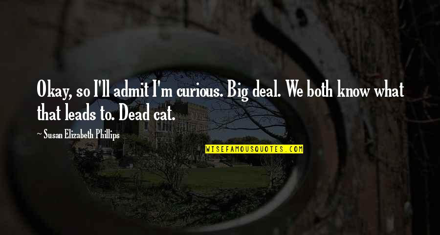 Jieitai Quotes By Susan Elizabeth Phillips: Okay, so I'll admit I'm curious. Big deal. Jieitai Quotes By Susan Elizabeth Phillips: Okay, so I'll admit I'm curious. Big deal.
