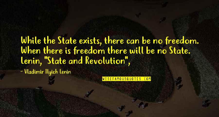 Jietai Quotes By Vladimir Ilyich Lenin: While the State exists, there can be no