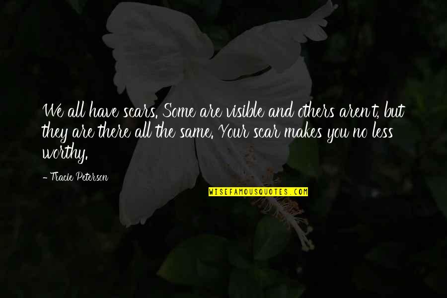 Jieun Killing Quotes By Tracie Peterson: We all have scars. Some are visible and Jieun Killing Quotes By Tracie Peterson: We all have scars. Some are visible and