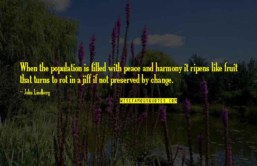 Jiff Quotes By John Lindberg: When the population is filled with peace and