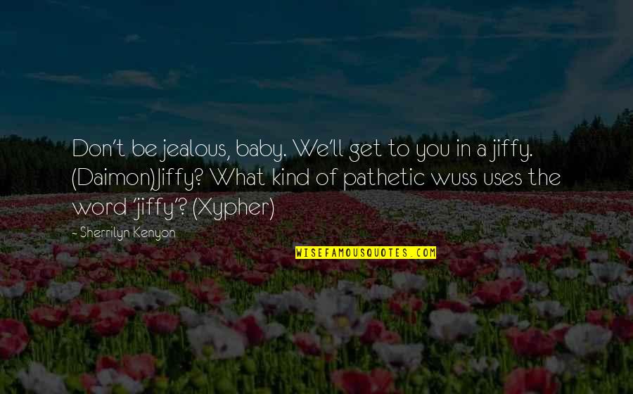 Jiffy Quotes By Sherrilyn Kenyon: Don't be jealous, baby. We'll get to you