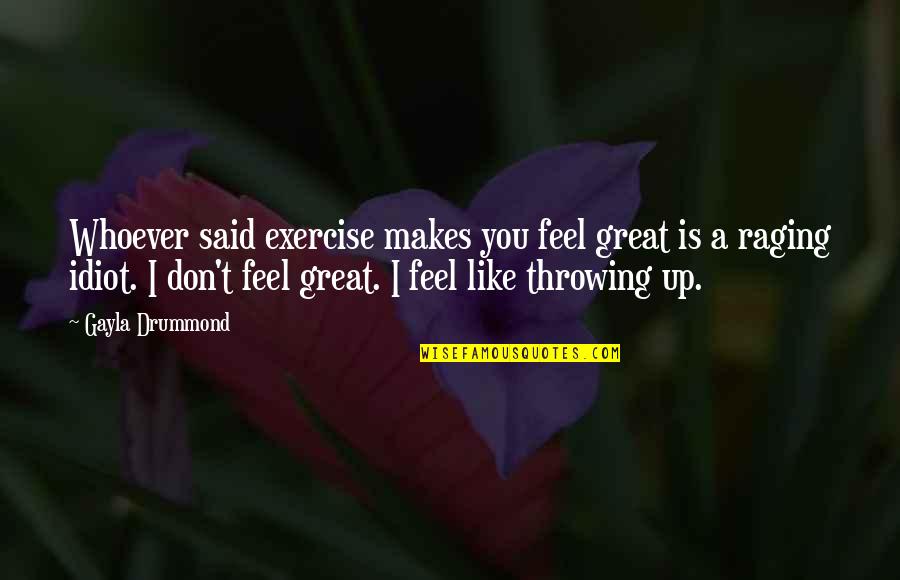 Jiffyshirts Quotes By Gayla Drummond: Whoever said exercise makes you feel great is Jiffyshirts Quotes By Gayla Drummond: Whoever said exercise makes you feel great is