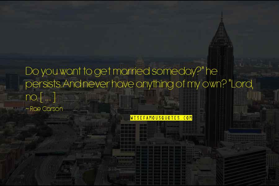 Jigar Wines Quotes By Rae Carson: Do you want to get married someday?" he