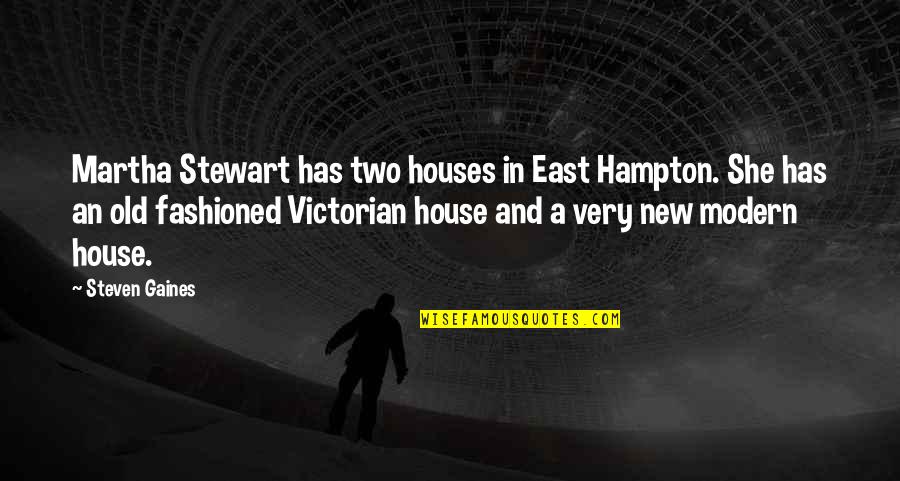 Jiggalow Quotes By Steven Gaines: Martha Stewart has two houses in East Hampton. Jiggalow Quotes By Steven Gaines: Martha Stewart has two houses in East Hampton.