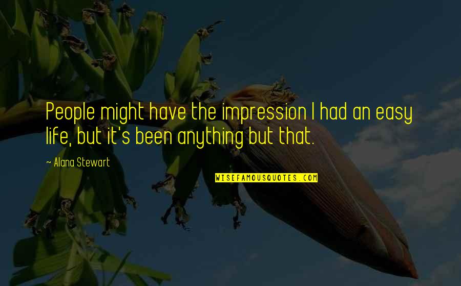Jigged Quotes By Alana Stewart: People might have the impression I had an Jigged Quotes By Alana Stewart: People might have the impression I had an
