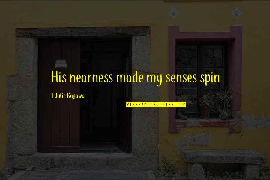 Jigged Quotes By Julie Kagawa: His nearness made my senses spin