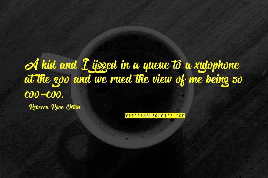Jigged Quotes By Rebecca Rose Orton: A kid and I jigged in a queue Jigged Quotes By Rebecca Rose Orton: A kid and I jigged in a queue