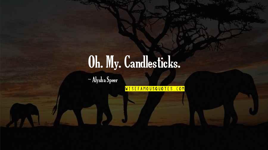 Jiggering Machine Quotes By Alysha Speer: Oh. My. Candlesticks.