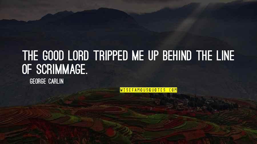 Jiggering Machine Quotes By George Carlin: The good lord tripped me up behind the