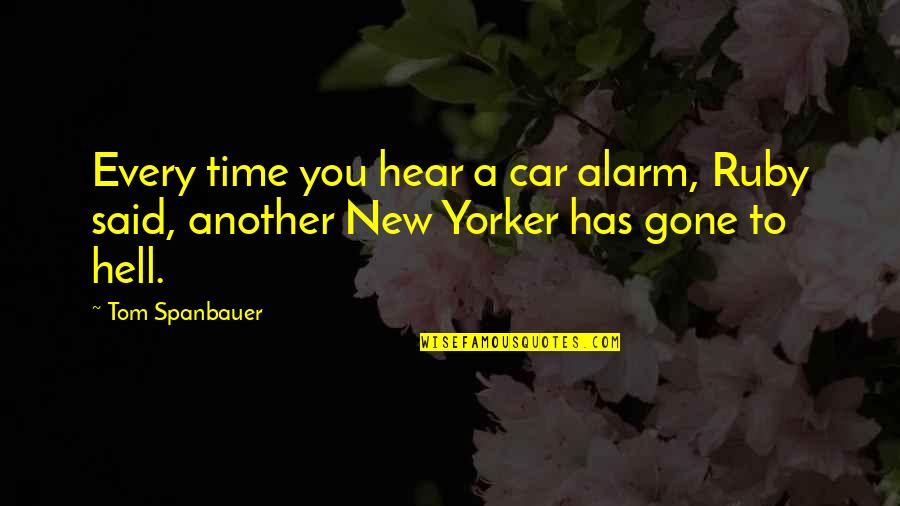 Jiggering Machine Quotes By Tom Spanbauer: Every time you hear a car alarm, Ruby