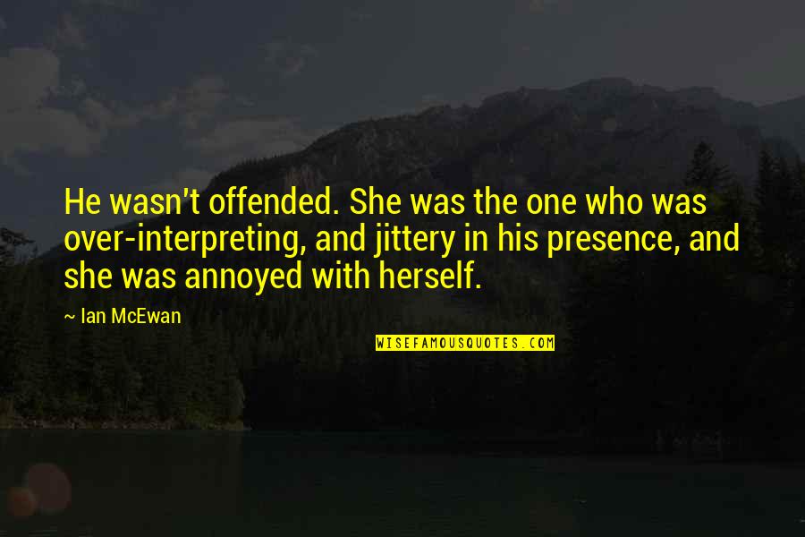 Jiggering Plates Quotes By Ian McEwan: He wasn't offended. She was the one who