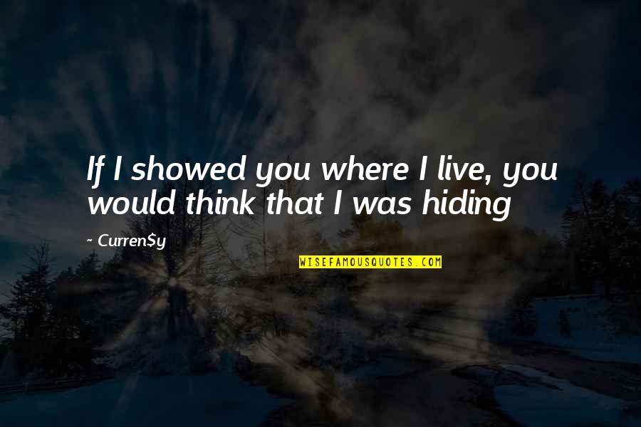 Jigging Fishing Quotes By Curren$y: If I showed you where I live, you