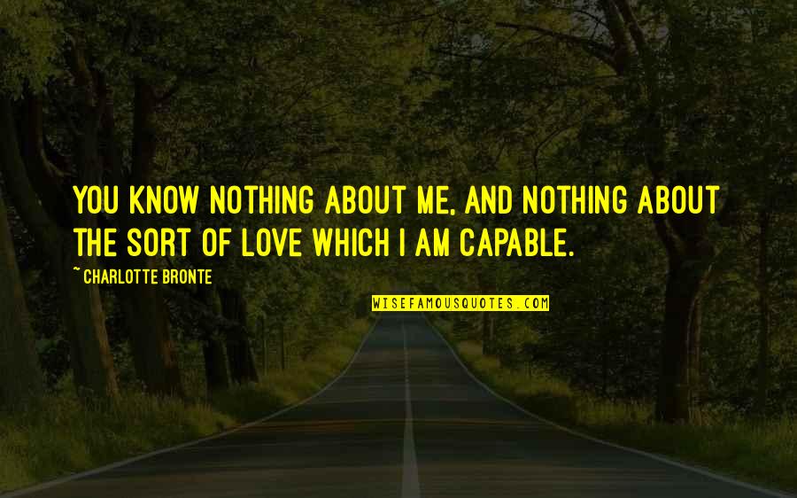 Jiggle Cake Quotes By Charlotte Bronte: You know nothing about me, and nothing about Jiggle Cake Quotes By Charlotte Bronte: You know nothing about me, and nothing about