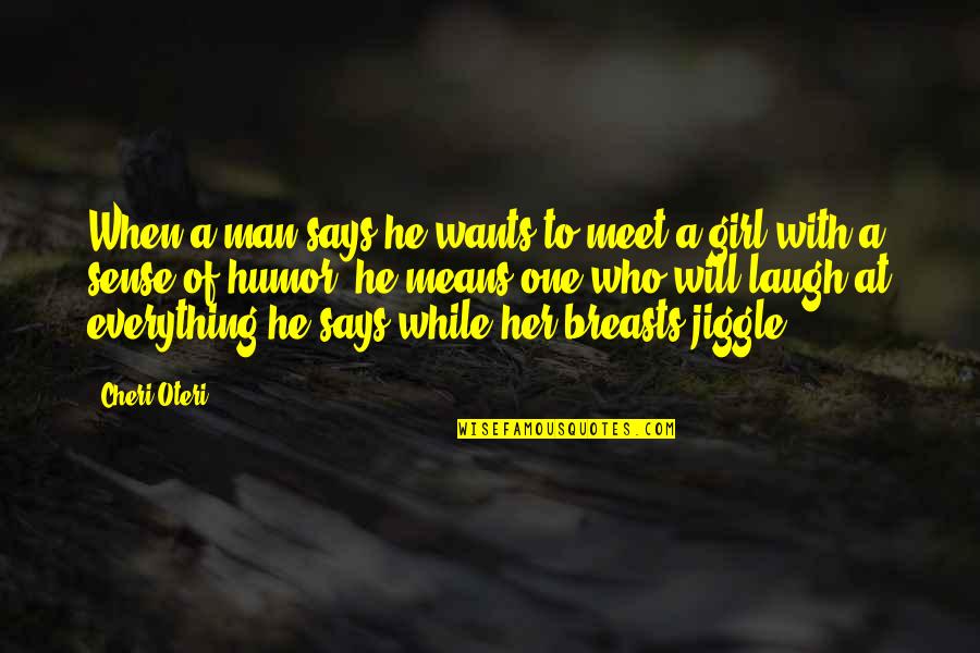 Jiggle Jiggle Quotes By Cheri Oteri: When a man says he wants to meet Jiggle Jiggle Quotes By Cheri Oteri: When a man says he wants to meet