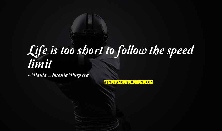 Jiggled Quotes By Paula Antonia Purpera: Life is too short to follow the speed