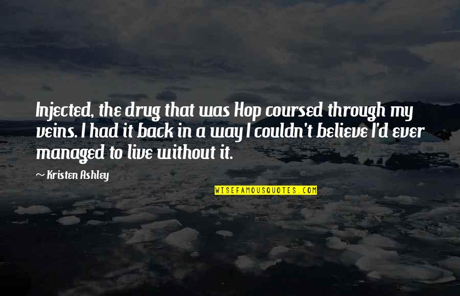 Jiggled Thesaurus Quotes By Kristen Ashley: Injected, the drug that was Hop coursed through