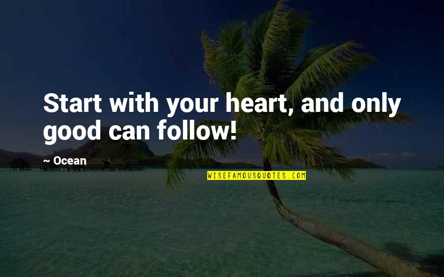 Jiggles Favorite Quotes By Ocean: Start with your heart, and only good can