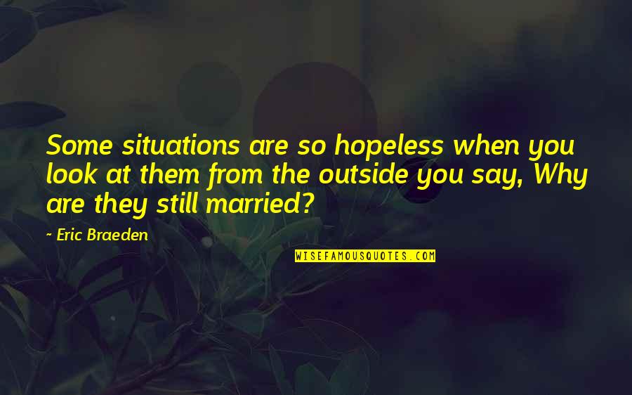Jiggles Quotes By Eric Braeden: Some situations are so hopeless when you look