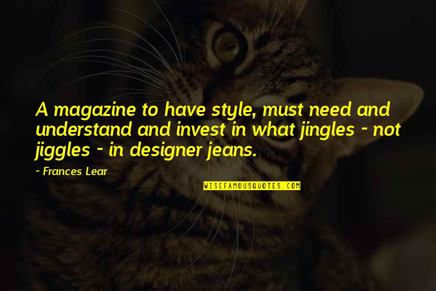 Jiggles Quotes By Frances Lear: A magazine to have style, must need and