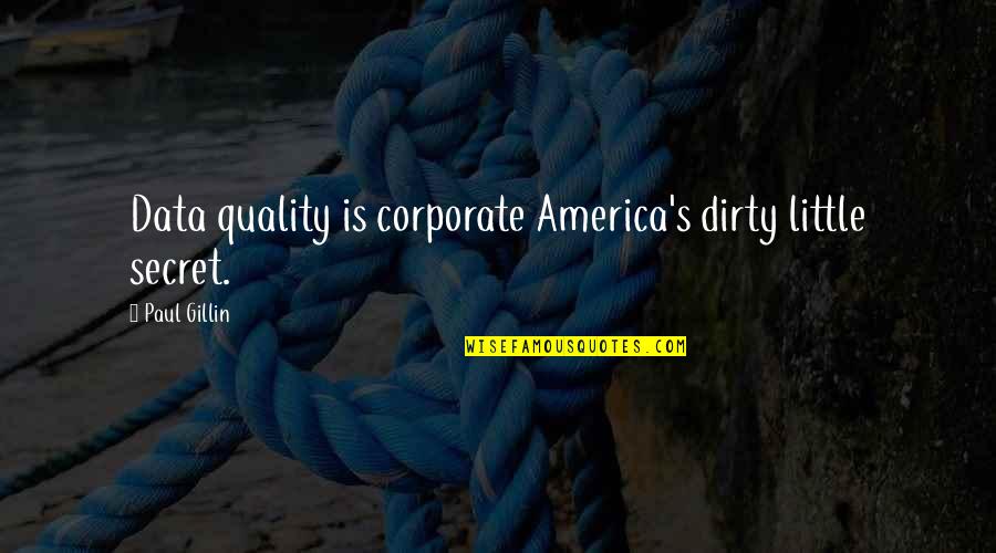 Jiggly Caliente Quotes By Paul Gillin: Data quality is corporate America's dirty little secret.