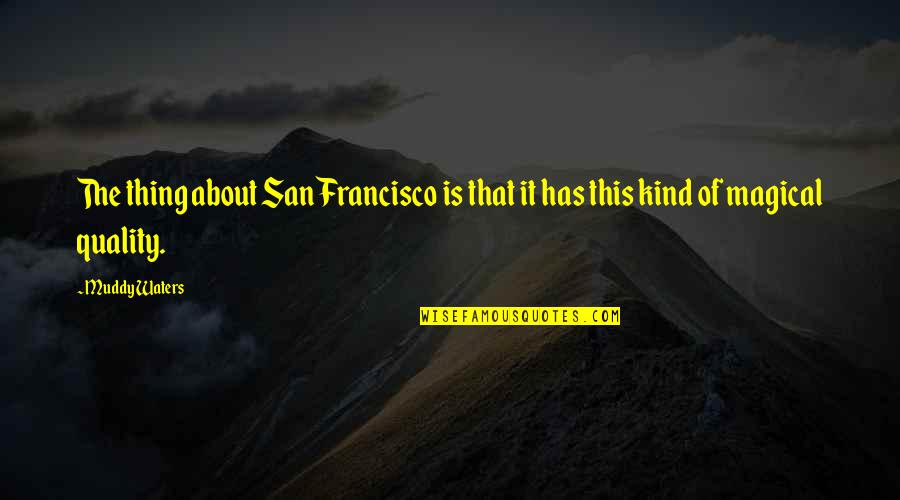 Jigglypuff Quotes By Muddy Waters: The thing about San Francisco is that it