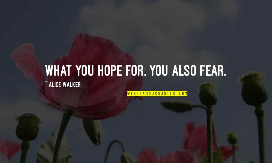 Jigsaw Life Quotes By Alice Walker: What you hope for, you also fear.