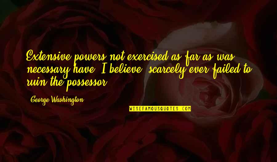 Jigsaw Puzzles And Love Quotes By George Washington: Extensive powers not exercised as far as was Jigsaw Puzzles And Love Quotes By George Washington: Extensive powers not exercised as far as was