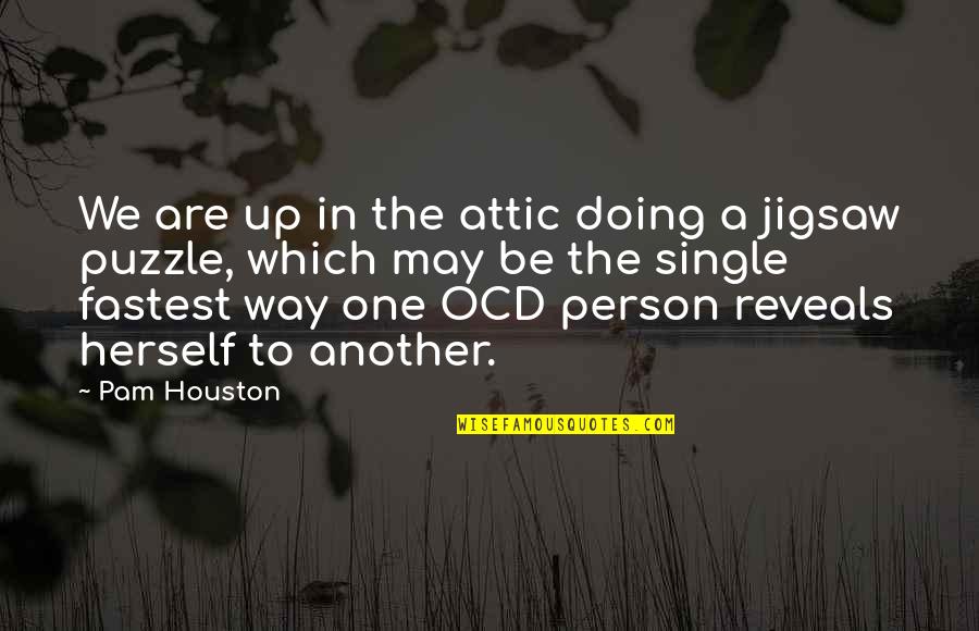 Jigsaw Quotes By Pam Houston: We are up in the attic doing a Jigsaw Quotes By Pam Houston: We are up in the attic doing a