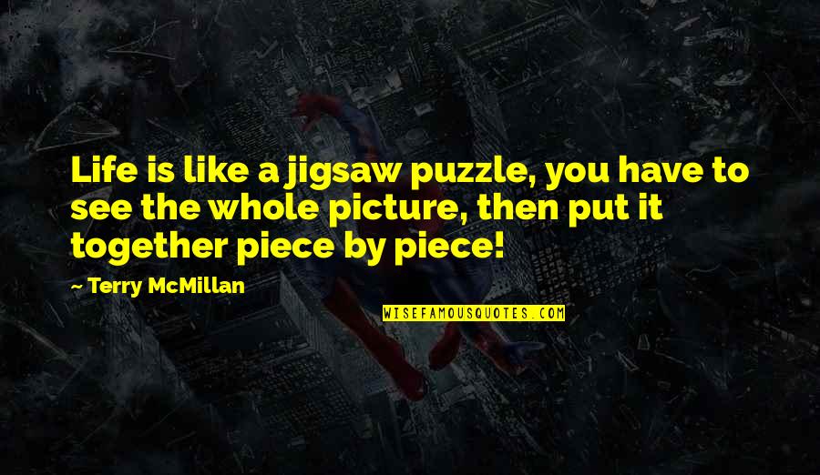 Jigsaw Quotes By Terry McMillan: Life is like a jigsaw puzzle, you have