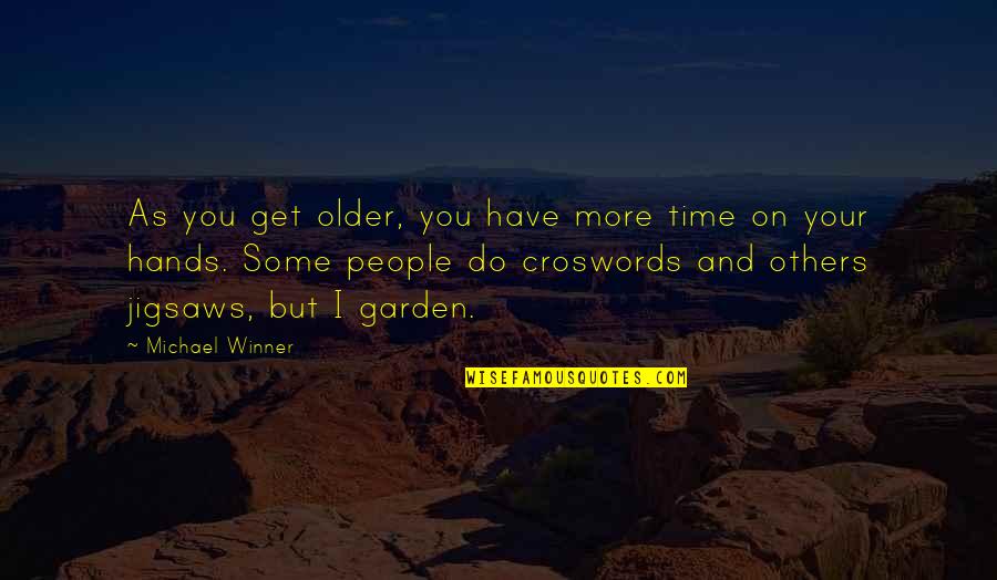 Jigsaws Quotes By Michael Winner: As you get older, you have more time