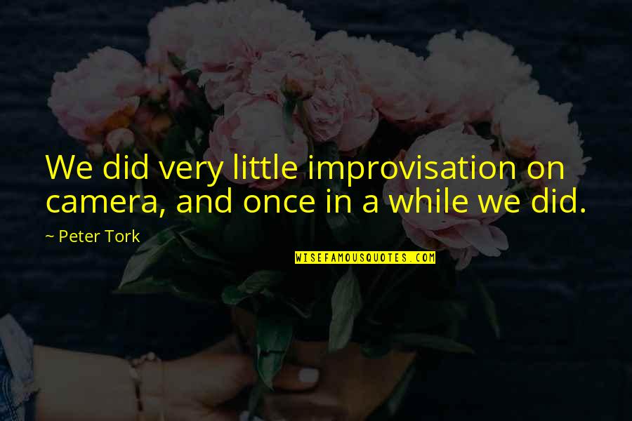 Jigsaws Quotes By Peter Tork: We did very little improvisation on camera, and