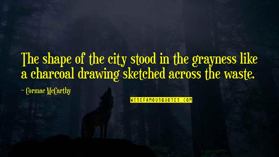 Jihad Brown Quotes By Cormac McCarthy: The shape of the city stood in the Jihad Brown Quotes By Cormac McCarthy: The shape of the city stood in the