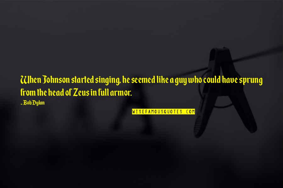 Jihad In Islam Quotes By Bob Dylan: When Johnson started singing, he seemed like a Jihad In Islam Quotes By Bob Dylan: When Johnson started singing, he seemed like a