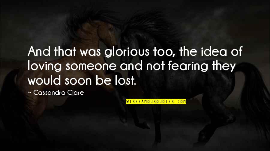 Jihad John Quotes By Cassandra Clare: And that was glorious too, the idea of
