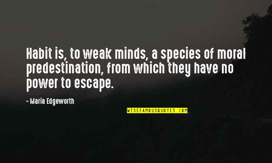Jihad John Quotes By Maria Edgeworth: Habit is, to weak minds, a species of