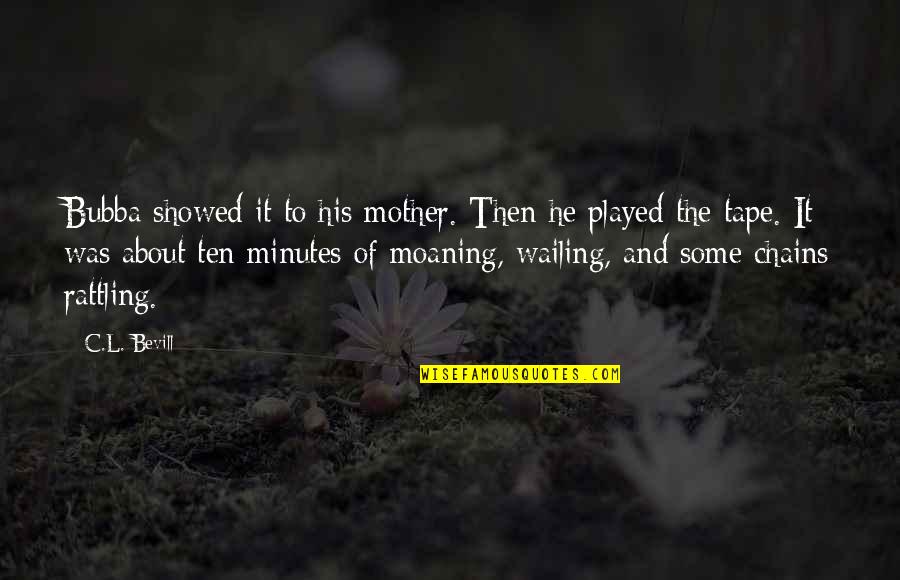 Jihad Miller Quotes By C.L. Bevill: Bubba showed it to his mother. Then he