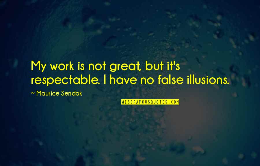 Jihad Origin Quotes By Maurice Sendak: My work is not great, but it's respectable.