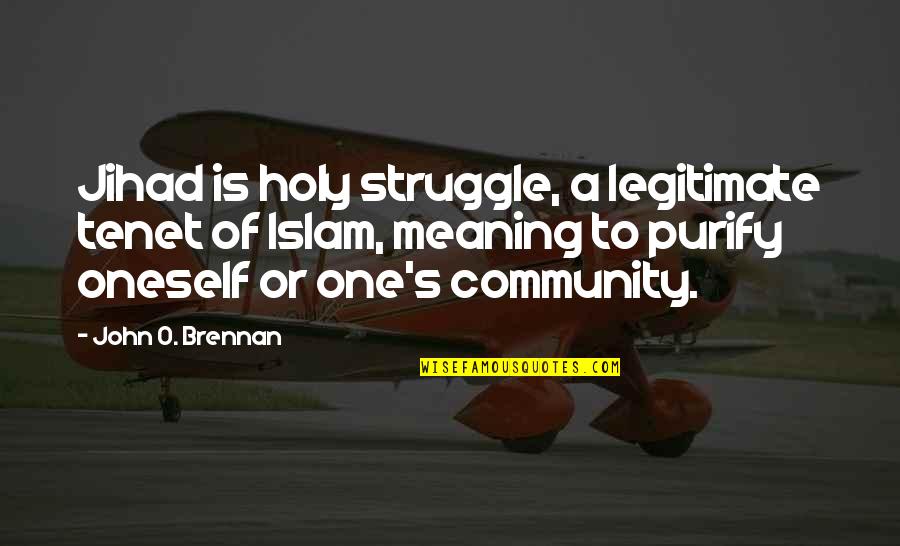 Jihad Quotes By John O. Brennan: Jihad is holy struggle, a legitimate tenet of