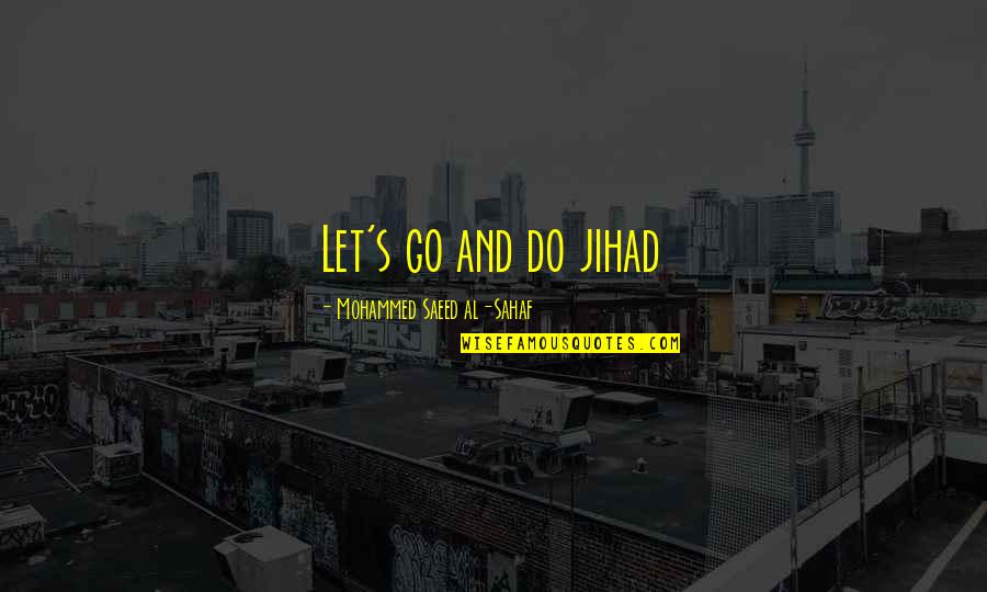 Jihad Quotes By Mohammed Saeed Al-Sahaf: Let's go and do jihad