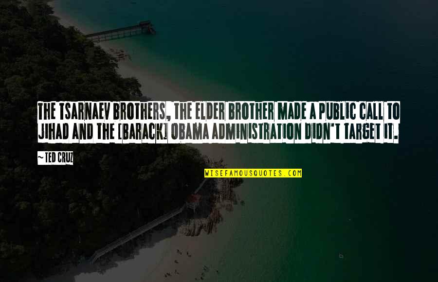 Jihad Quotes By Ted Cruz: The Tsarnaev brothers, the elder brother made a
