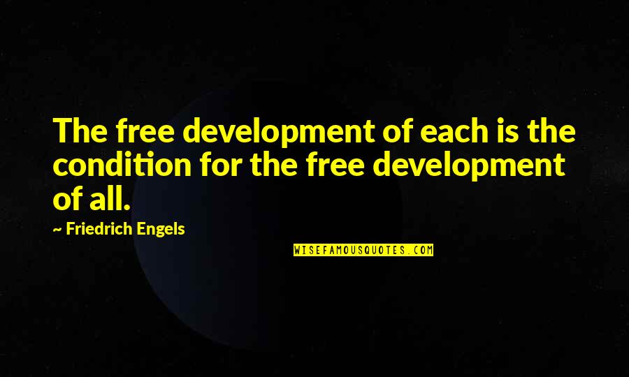 Jihaddis Quotes By Friedrich Engels: The free development of each is the condition