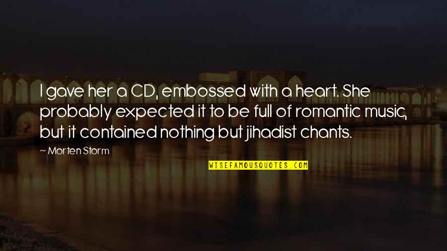 Jihadist Quotes By Morten Storm: I gave her a CD, embossed with a Jihadist Quotes By Morten Storm: I gave her a CD, embossed with a