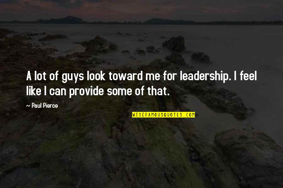 Jihadist Quotes By Paul Pierce: A lot of guys look toward me for