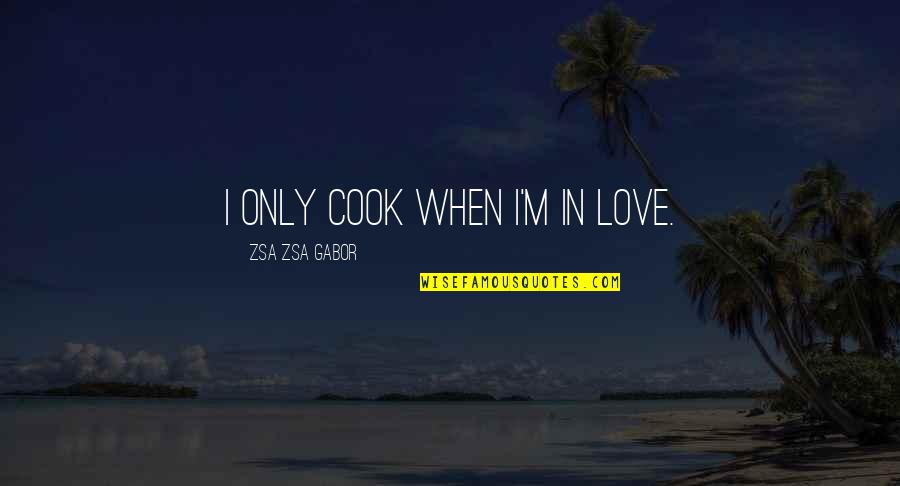 Jihads Quotes By Zsa Zsa Gabor: I only cook when I'm in love.