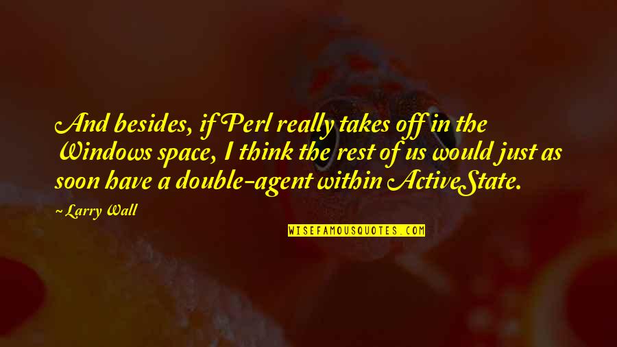 Jihane Boury Quotes By Larry Wall: And besides, if Perl really takes off in Jihane Boury Quotes By Larry Wall: And besides, if Perl really takes off in