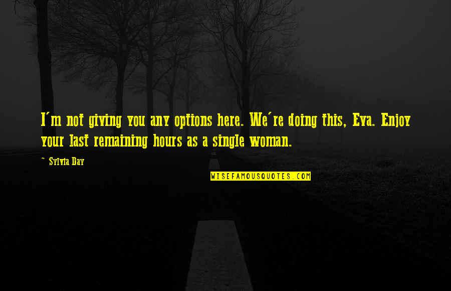 Jihane Boury Quotes By Sylvia Day: I'm not giving you any options here. We're Jihane Boury Quotes By Sylvia Day: I'm not giving you any options here. We're