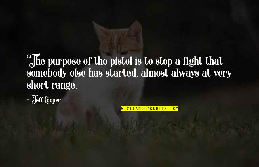 Jihun 90 Quotes By Jeff Cooper: The purpose of the pistol is to stop